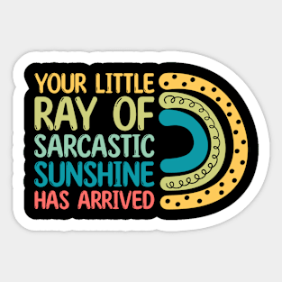 Your Little Ray of Sarcastic Sunshine Has Arrived Sticker